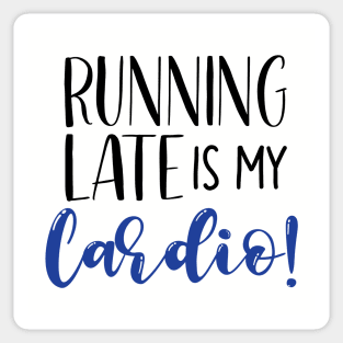 Running Late Is My Cardio Sticker